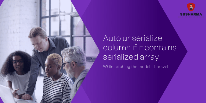 Auto unserialize column while fetching the model, only if it contains serialized array - Laravel